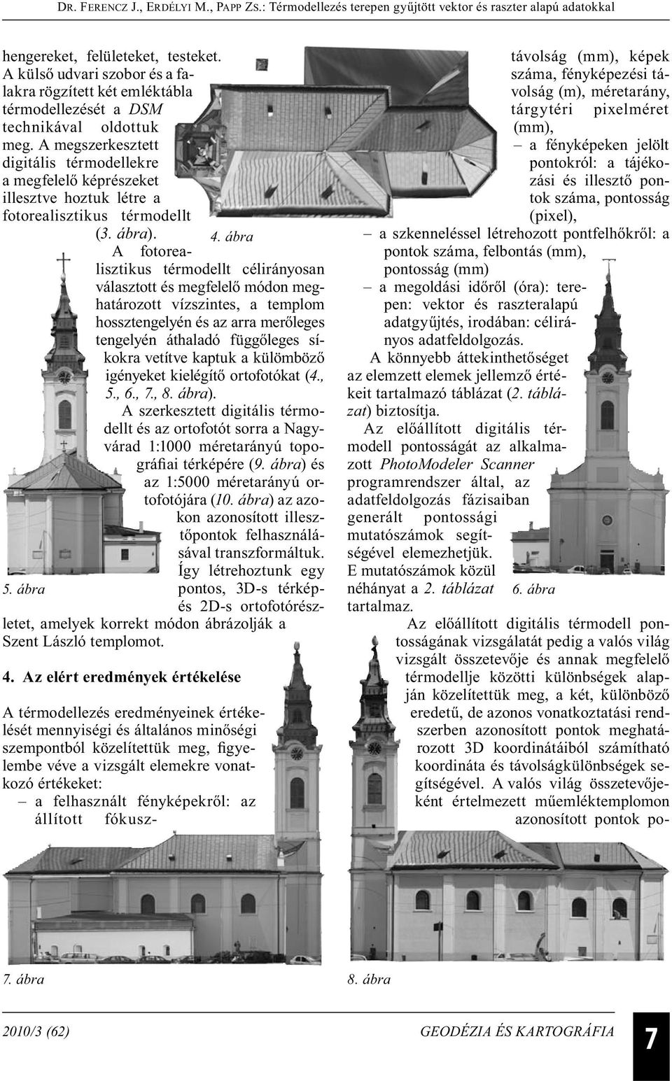 ábra A fotorealisztikus térmodellt célirányosan választott és megfelelő módon meghatározott vízszintes, a templom hossztengelyén és az arra merőleges tengelyén áthaladó függőleges síkokra vetítve