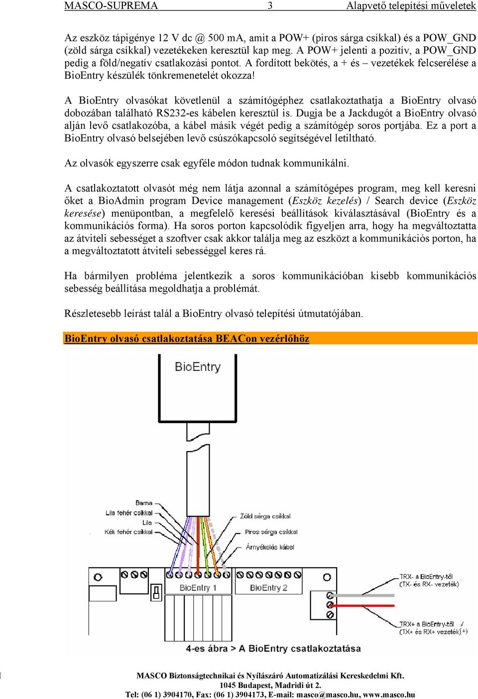 A BioEntry olvasókat követlenül a számítógéphez csatlakoztathatja a BioEntry olvasó dobozában található RS232-es kábelen keresztül is.