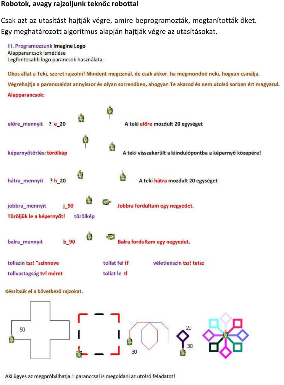 beprogramozták, megtanították őket.