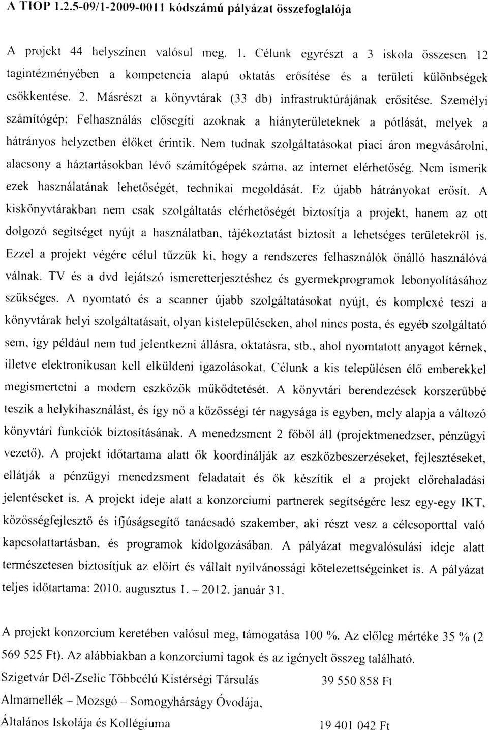 Nem tudnak szolgiltat6sokat piaci 6ron rnegv6s6rolni, alacsony a h6ztartdsokban levci sz6mitogepek sz6ma. az internet elerhetcis6g. Nem ismerik ezek haszn6lat6nak lehetcis6get, technikai megold6srit.