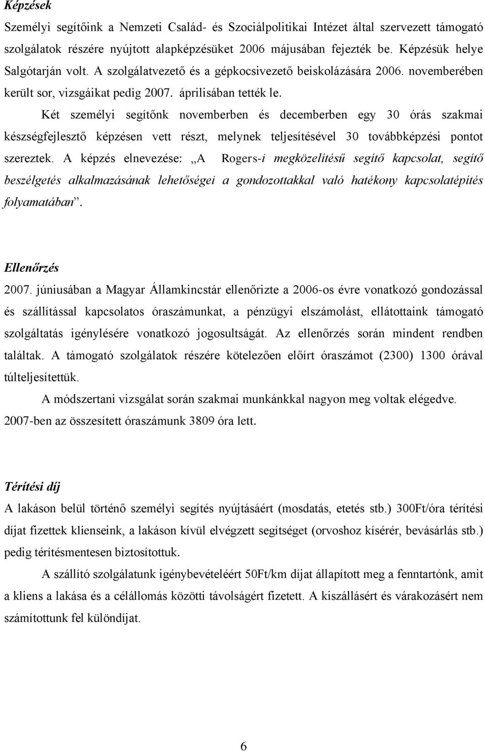 Két személyi segítőnk novemberben és decemberben egy 30 órás szakmai készségfejlesztő képzésen vett részt, melynek teljesítésével 30 továbbképzési pontot szereztek.