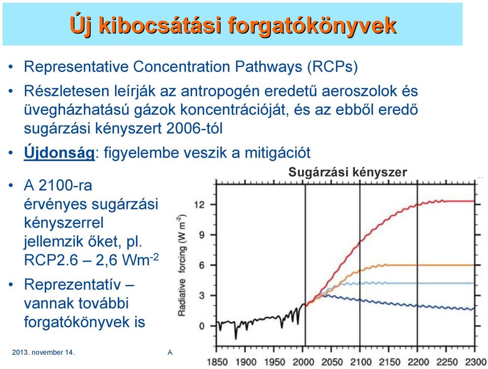 Újdonság: figyelembe veszik a mitigációt A 2100-ra érvényes sugárzási kényszerrel jellemzik ıket, pl. RCP2.