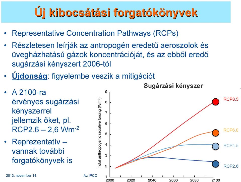 Újdonság: figyelembe veszik a mitigációt A 2100-ra érvényes sugárzási kényszerrel jellemzik ıket, pl. RCP2.