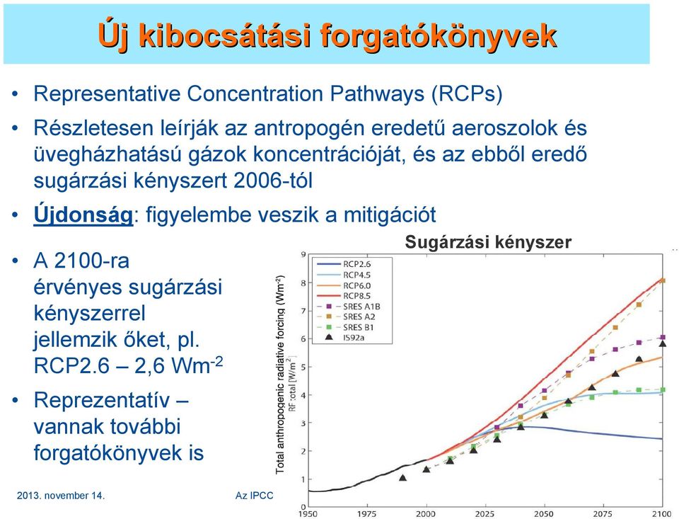 Újdonság: figyelembe veszik a mitigációt A 2100-ra érvényes sugárzási kényszerrel jellemzik ıket, pl. RCP2.