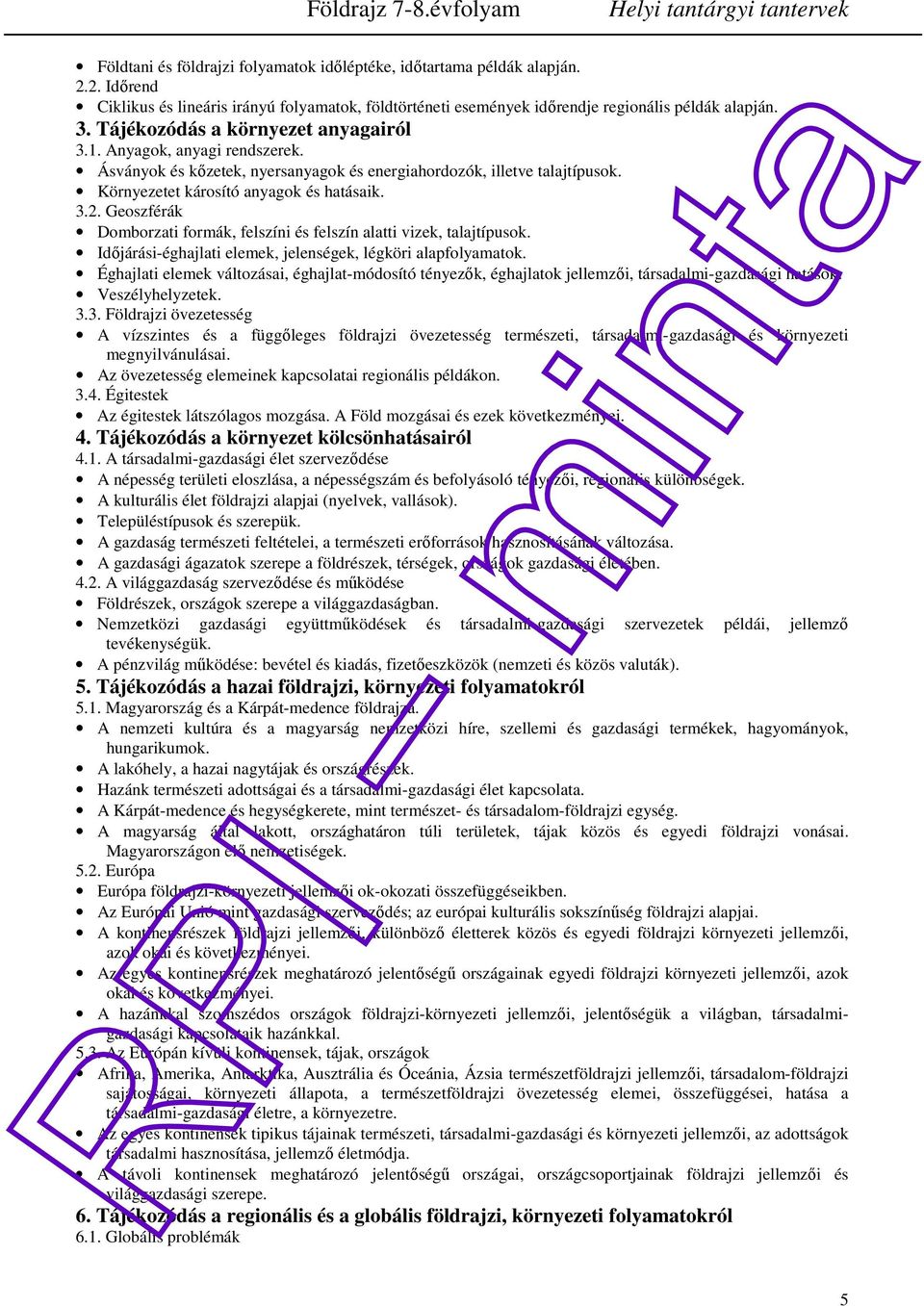 Geoszférák Domborzati formák, felszíni és felszín alatti vizek, talajtípusok. Időjárási-éghajlati elemek, jelenségek, légköri alapfolyamatok.