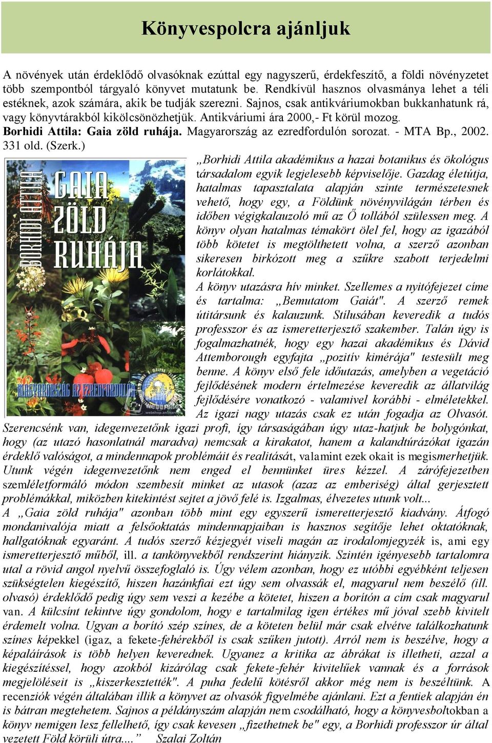 Antikváriumi ára 2000,- Ft körül mozog. Borhidi Attila: Gaia zöld ruhája. Magyarország az ezredfordulón sorozat. - MTA Bp., 2002. 331 old. (Szerk.
