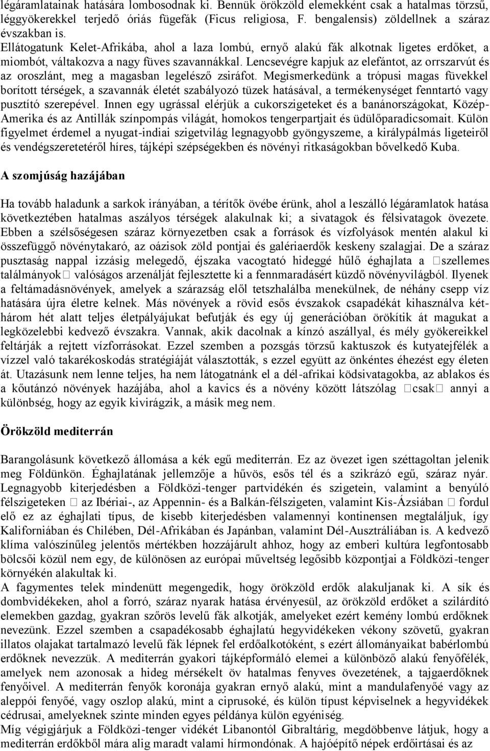 Lencsevégre kapjuk az elefántot, az orrszarvút és az oroszlánt, meg a magasban legelésző zsiráfot.