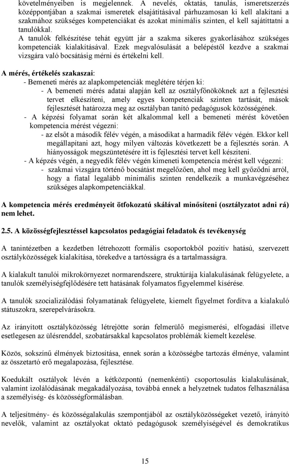 sajátíttatni a tanulókkal. A tanulók felkészítése tehát együtt jár a szakma sikeres gyakorlásához szükséges kompetenciák kialakításával.