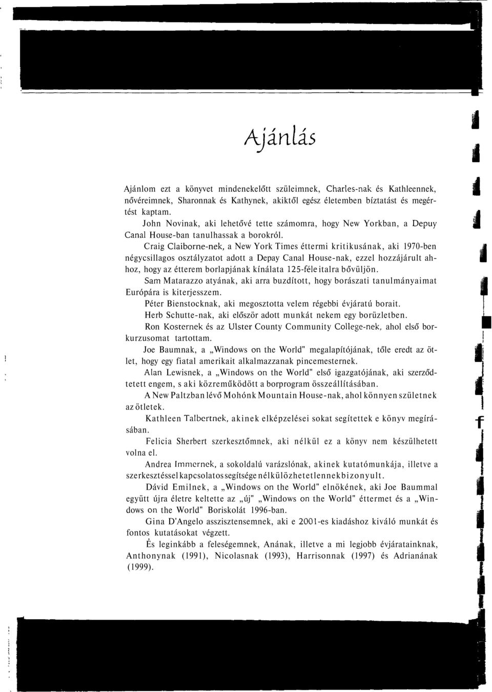 Craig Caiborne-nek, a New York Times éttermi kritikusának, aki 1970-ben négycsiagos osztáyzatot adott a Depay Cana House-nak, ezze hozzájárut ahhoz, hogy az étterem borapjának kínáata 125-fée itara