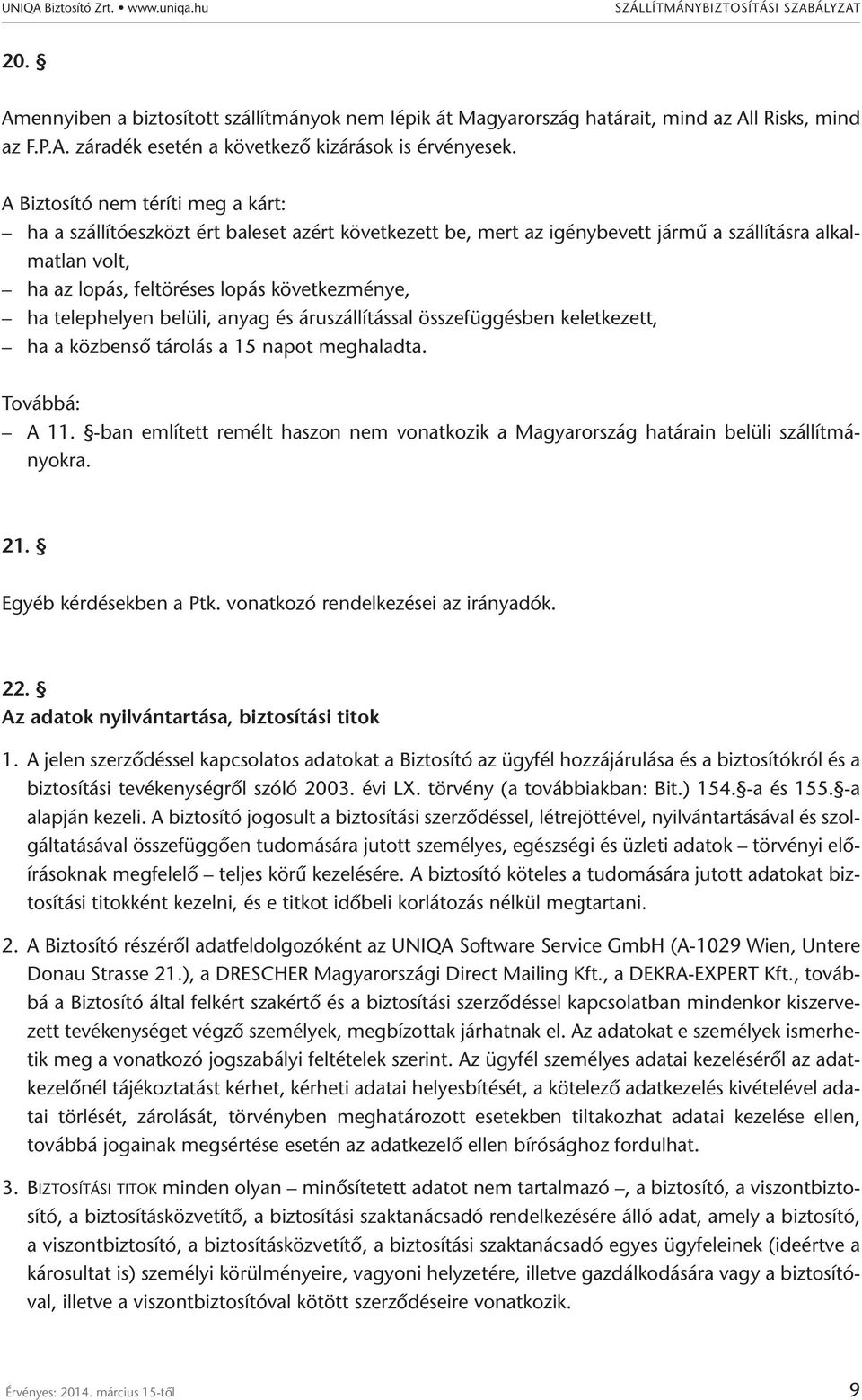 telephelyen belüli, anyag és áruszállítással összefüggésben keletkezett, ha a közbenső tárolás a 15 napot meghaladta. Továbbá: A 11.