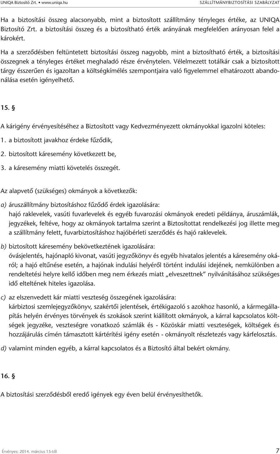 Ha a szerződésben feltüntetett biztosítási összeg nagyobb, mint a biztosítható érték, a biztosítási összegnek a tényleges értéket meghaladó része érvénytelen.