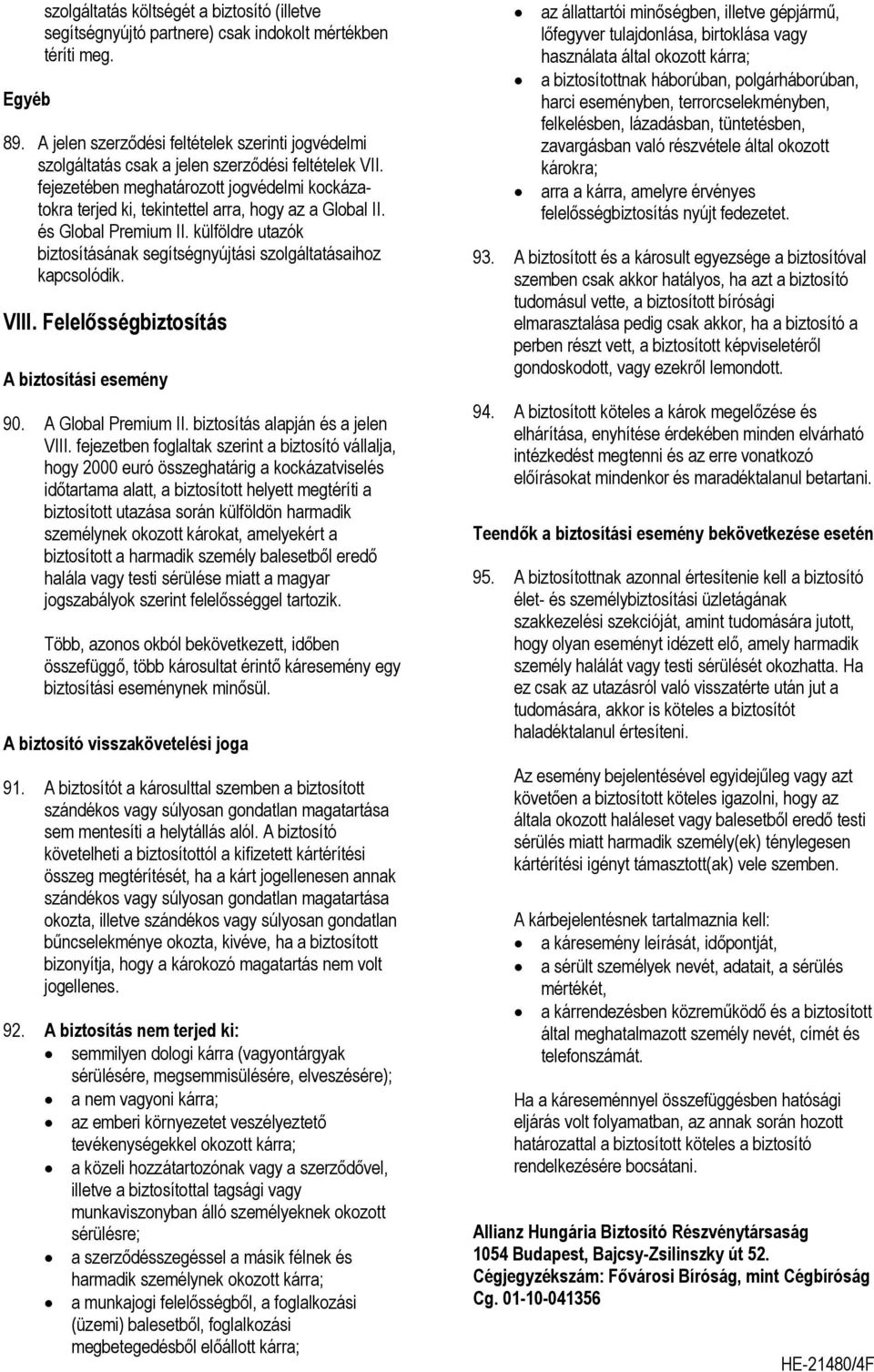 fejezetében meghatározott jogvédelmi kockázatokra terjed ki, tekintettel arra, hogy az a Global II. és Global Premium II.