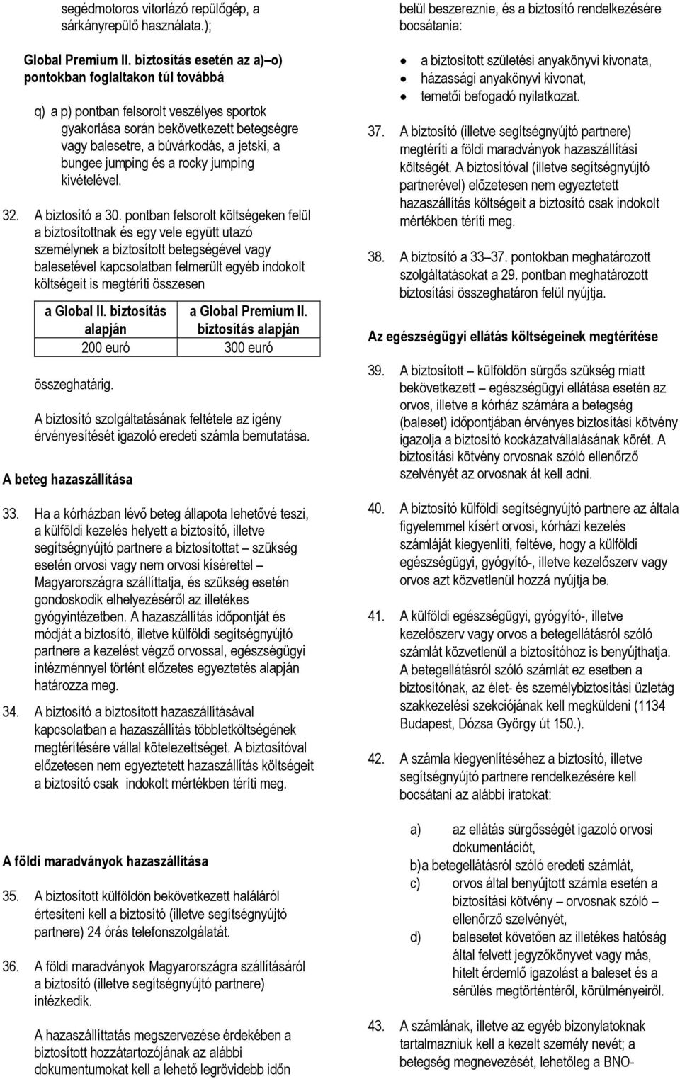 jumping és a rocky jumping kivételével. 32. A biztosító a 30.