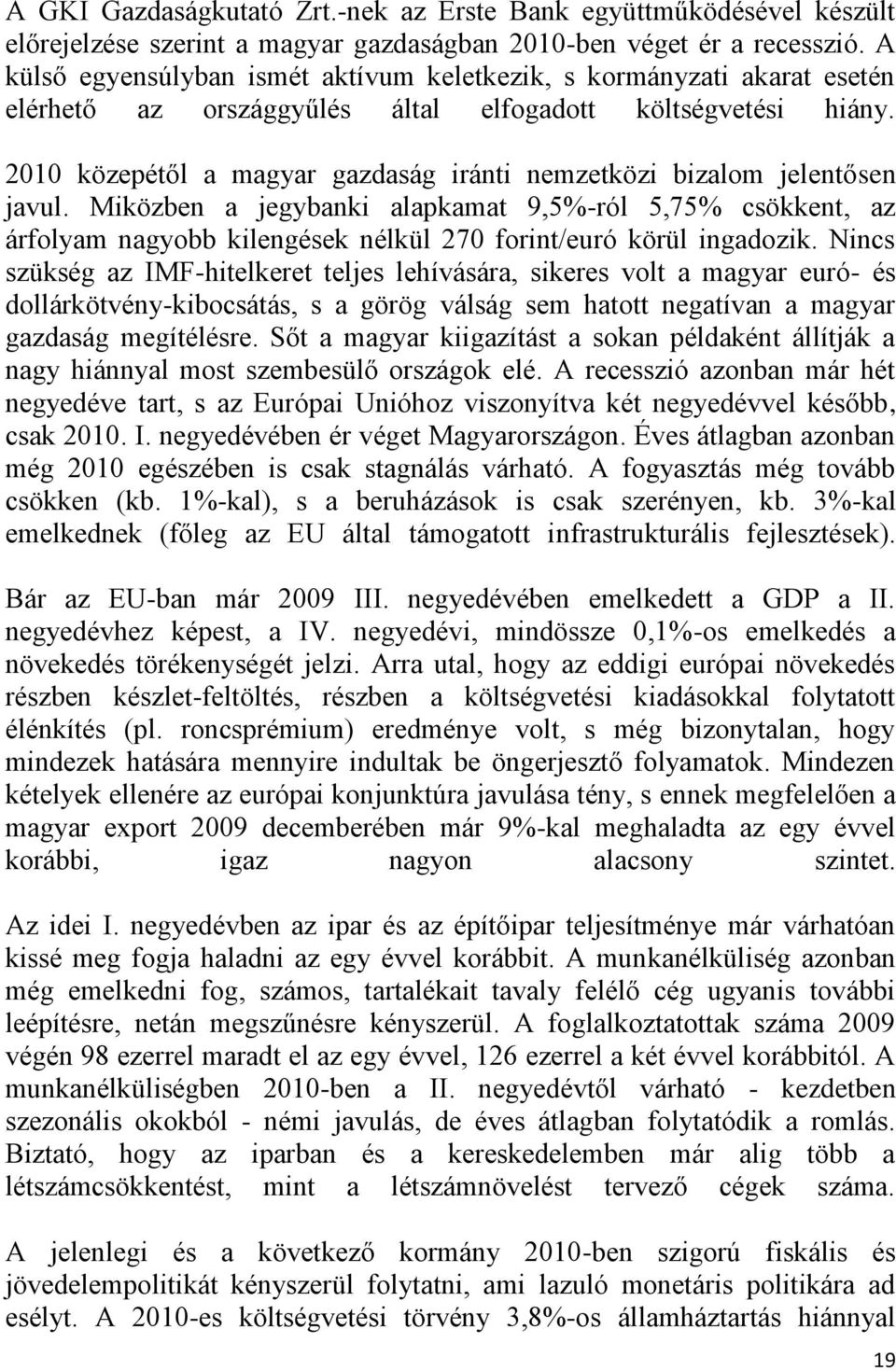 2010 közepétől a magyar gazdaság iránti nemzetközi bizalom jelentősen javul.