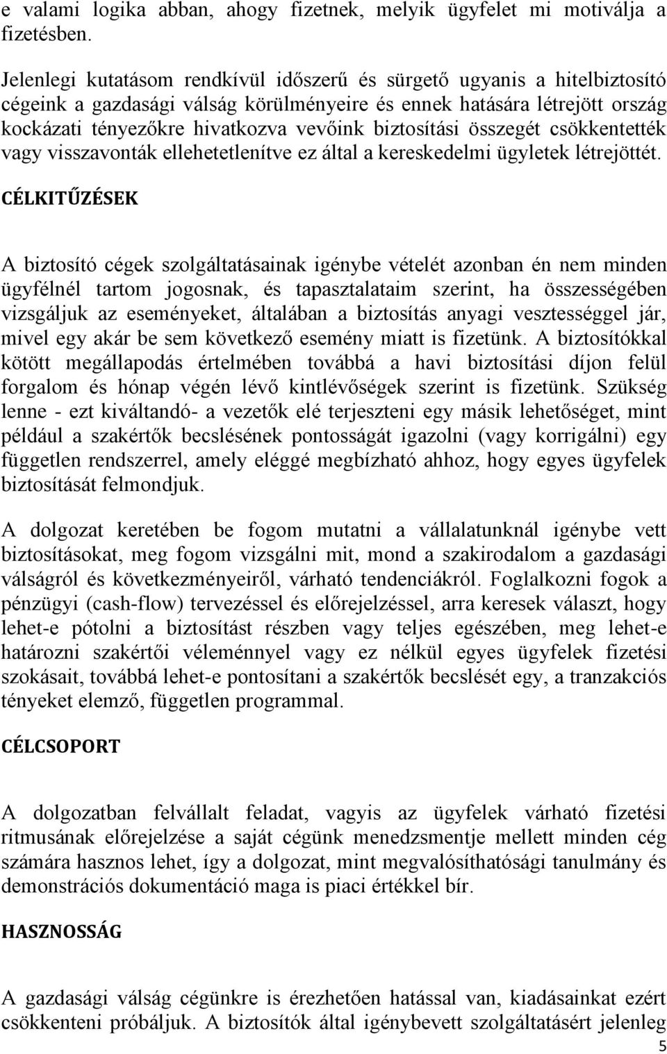 biztosítási összegét csökkentették vagy visszavonták ellehetetlenítve ez által a kereskedelmi ügyletek létrejöttét.