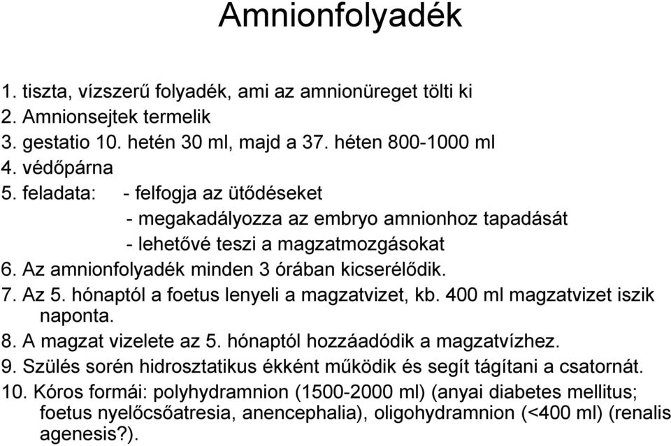 hónaptól a foetus lenyeli a magzatvizet, kb. 400 ml magzatvizet iszik naponta. 8. A magzat vizelete az 5. hónaptól hozzáadódik a magzatvízhez. 9.