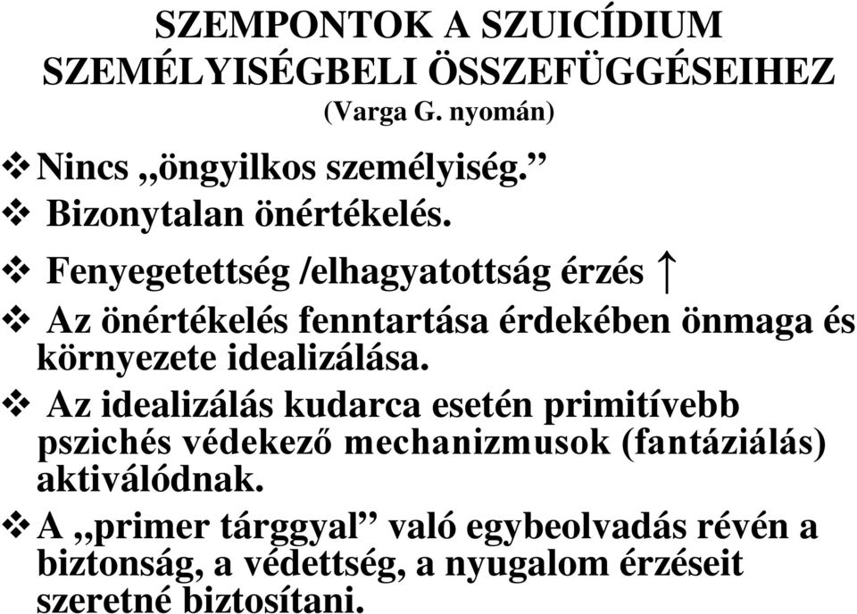 Fenyegetettség /elhagyatottság érzés Az önértékelés fenntartása érdekében önmaga és környezete idealizálása.