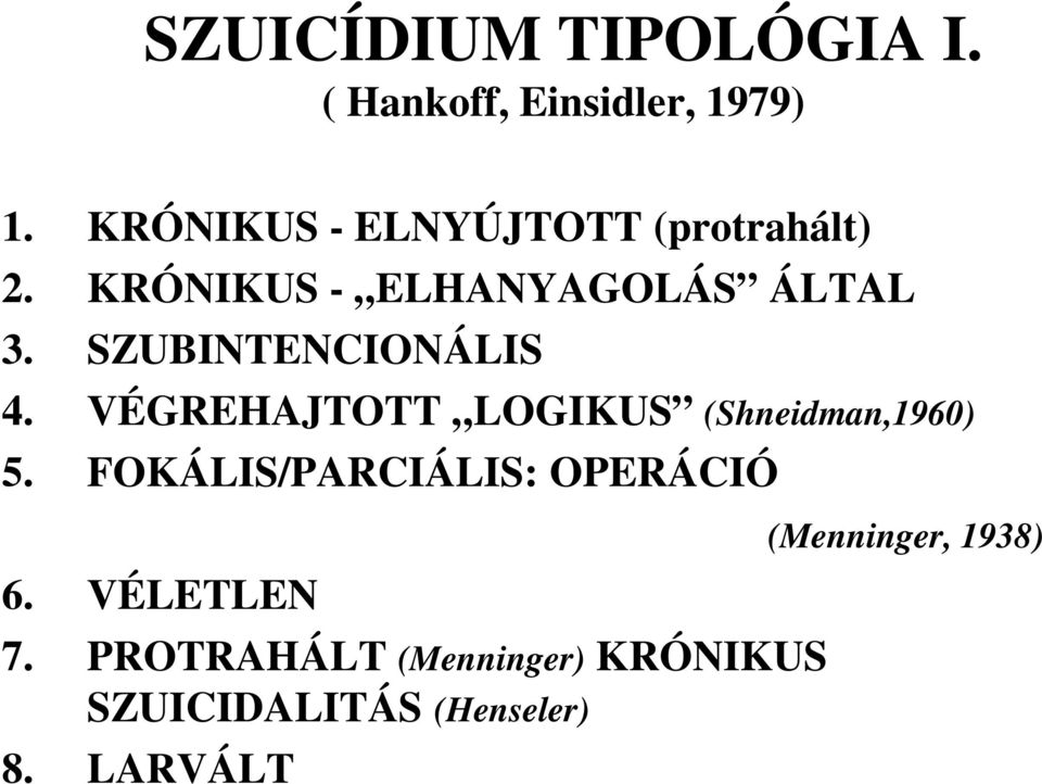 SZUBINTENCIONÁLIS 4. VÉGREHAJTOTT LOGIKUS (Shneidman,1960) 5.