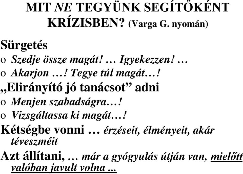 Elirányító jó tanácsot adni o Menjen szabadságra! o Vizsgáltassa ki magát!