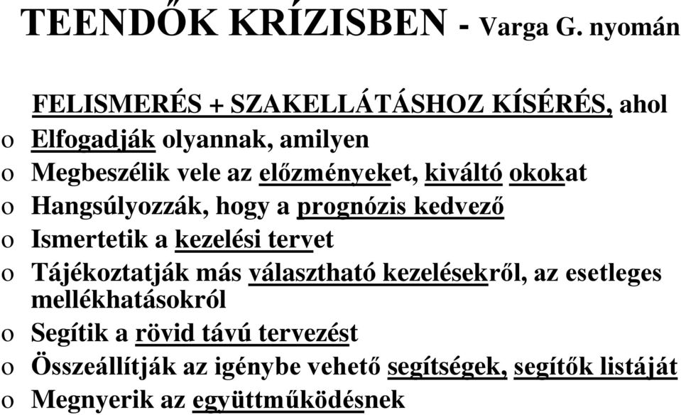 előzményeket, kiváltó okokat o Hangsúlyozzák, hogy a prognózis kedvező o Ismertetik a kezelési tervet o