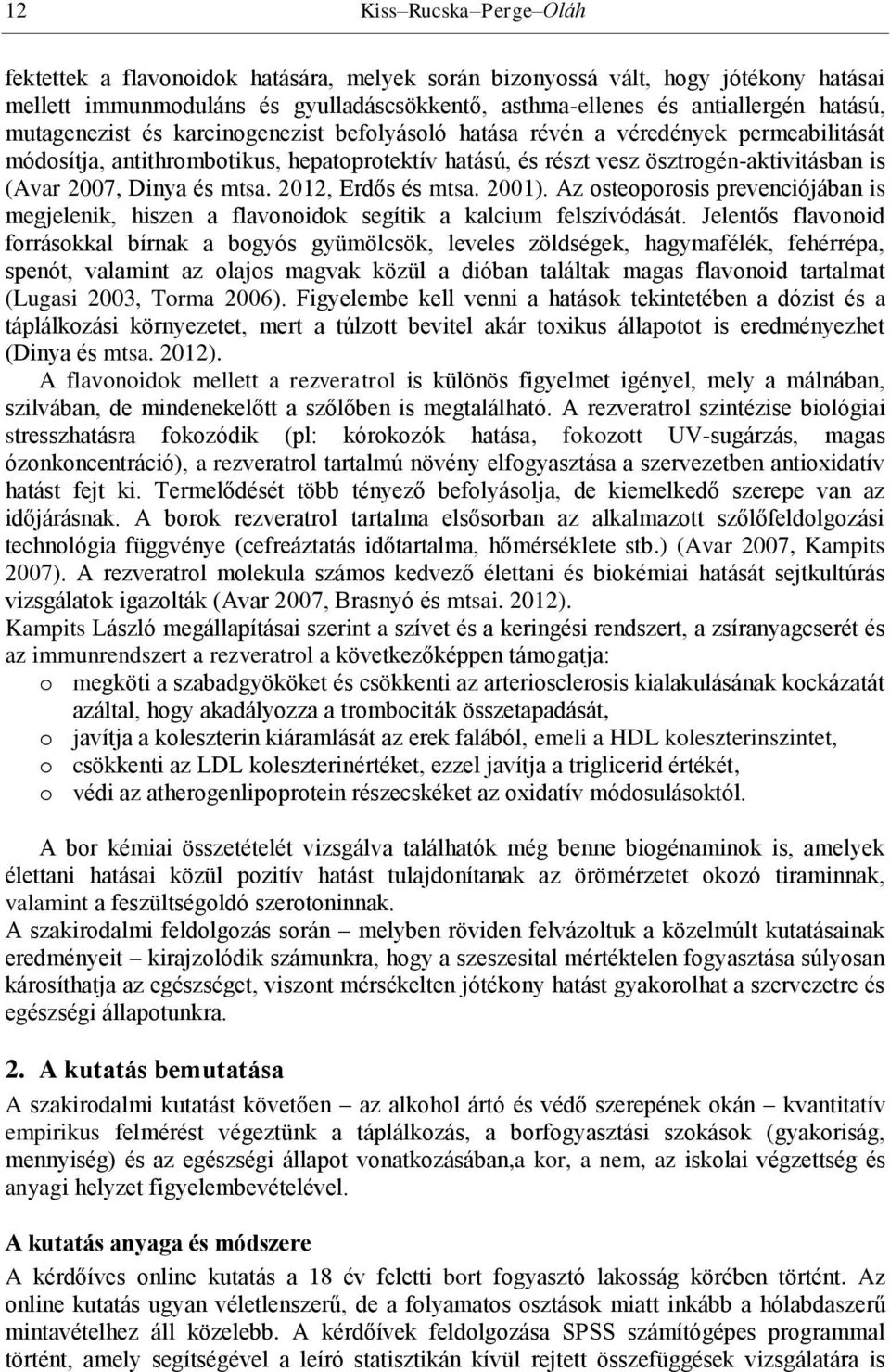 mtsa. 2012, Erdős és mtsa. 2001). Az osteoporosis prevenciójában is megjelenik, hiszen a flavonoidok segítik a kalcium felszívódását.