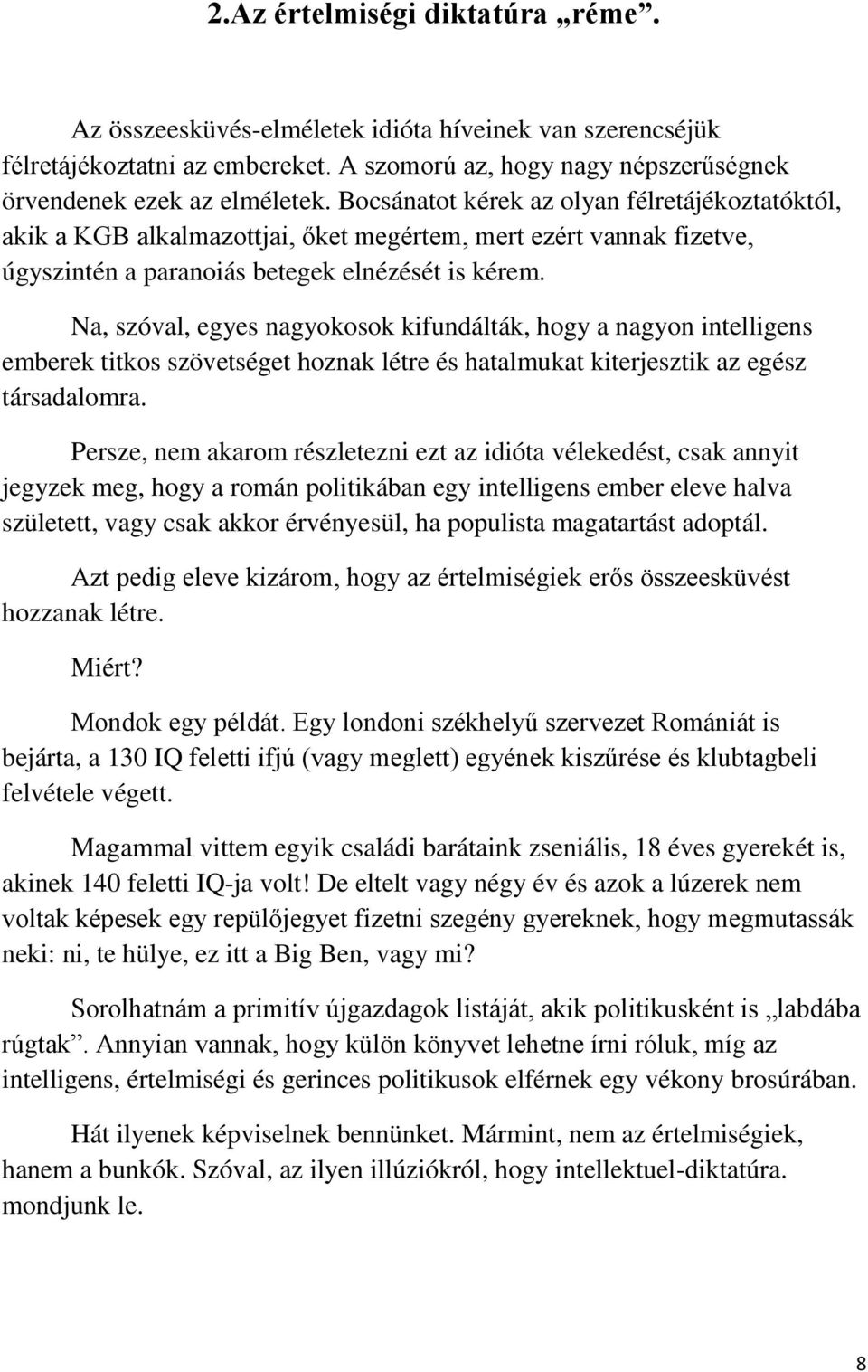 Na, szóval, egyes nagyokosok kifundálták, hogy a nagyon intelligens emberek titkos szövetséget hoznak létre és hatalmukat kiterjesztik az egész társadalomra.