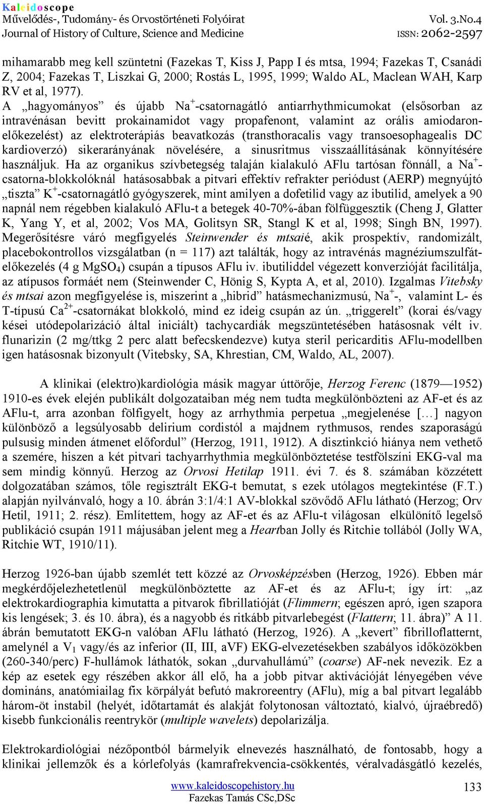 beavatkozás (transthoracalis vagy transoesophagealis DC kardioverzó) sikerarányának növelésére, a sinusritmus visszaállításának könnyítésére használjuk.