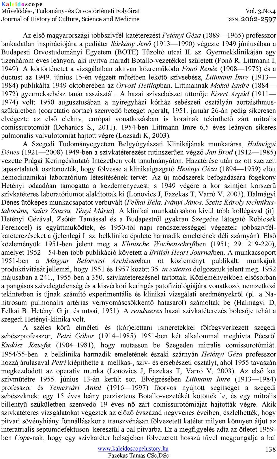 A kórtörténetet a vizsgálatban aktívan közreműködő Fonó Renée (1908 1975) és a ductust az 1949.