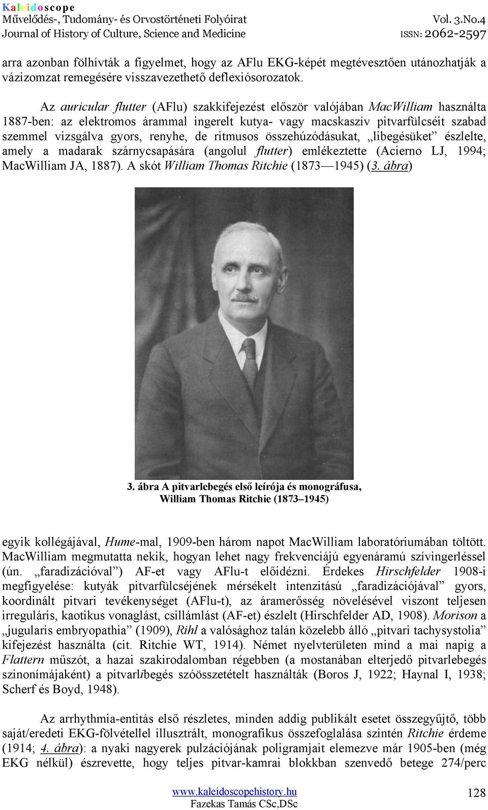 renyhe, de ritmusos összehúzódásukat, libegésüket észlelte, amely a madarak szárnycsapására (angolul flutter) emlékeztette (Acierno LJ, 1994; MacWilliam JA, 1887).