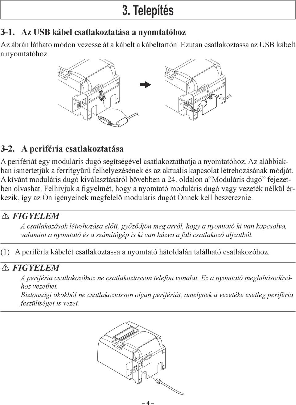 Az alábbiakban ismertetjük a ferritgyűrű felhelyezésének és az aktuális kapcsolat létrehozásának módját. A kívánt moduláris dugó kiválasztásáról bővebben a 24.