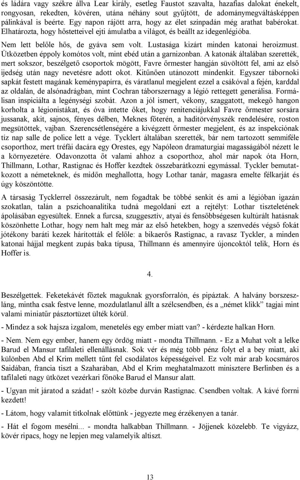 Lustasága kizárt minden katonai heroizmust. Ütközetben éppoly komótos volt, mint ebéd után a garnizonban.