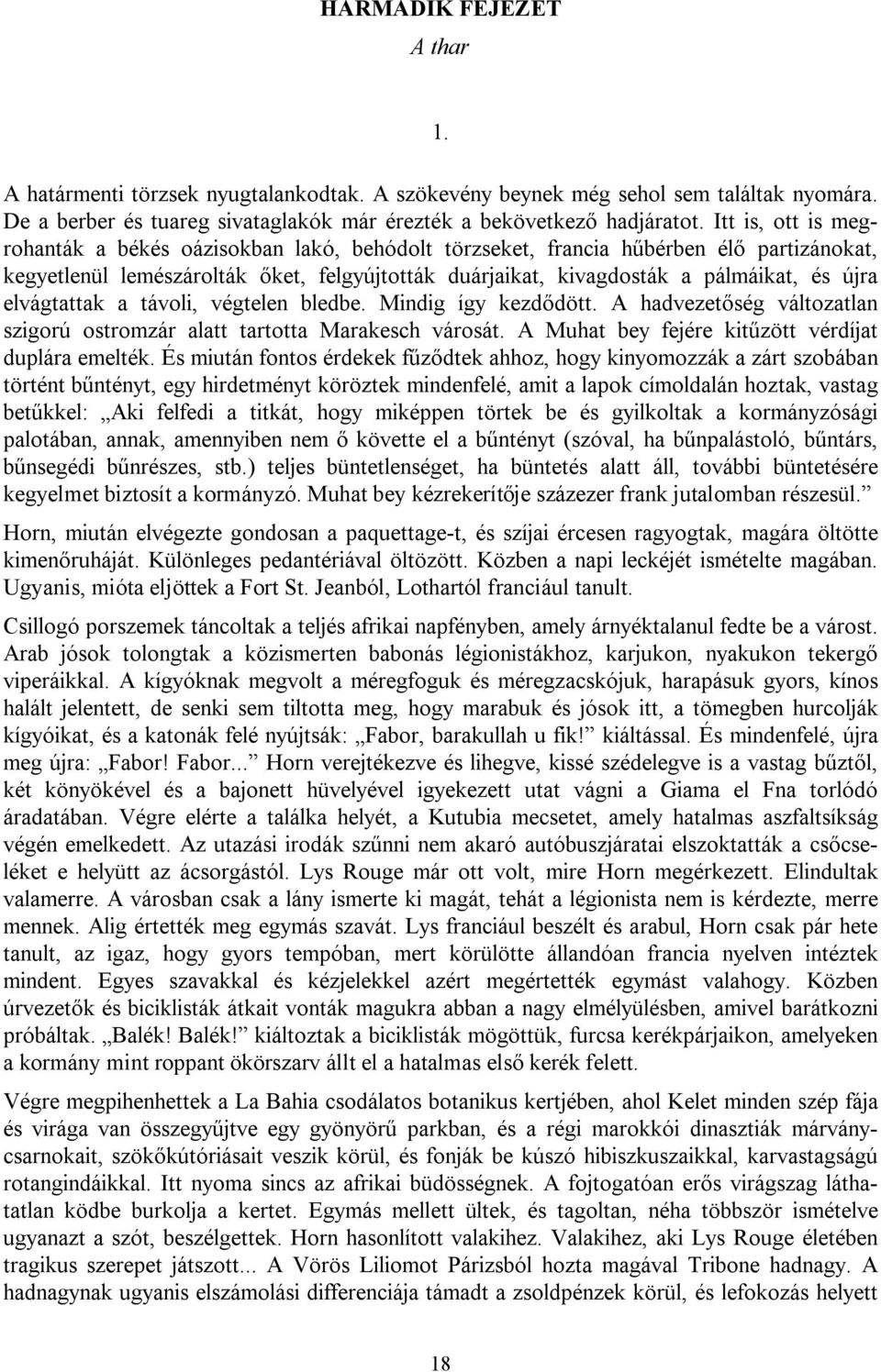 elvágtattak a távoli, végtelen bledbe. Mindig így kezdődött. A hadvezetőség változatlan szigorú ostromzár alatt tartotta Marakesch városát. A Muhat bey fejére kitűzött vérdíjat duplára emelték.