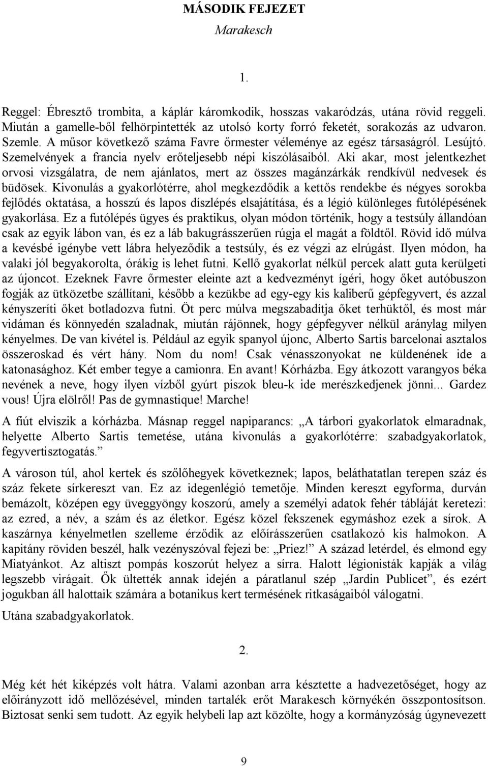 Szemelvények a francia nyelv erőteljesebb népi kiszólásaiból. Aki akar, most jelentkezhet orvosi vizsgálatra, de nem ajánlatos, mert az összes magánzárkák rendkívül nedvesek és büdösek.