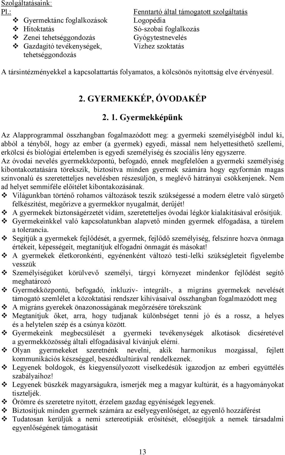 szoktatás A társintézményekkel a kapcsolattartás folyamatos, a kölcsönös nyitottság elve érvényesül. 2. GYERMEKKÉP, ÓVODAKÉP 2. 1.