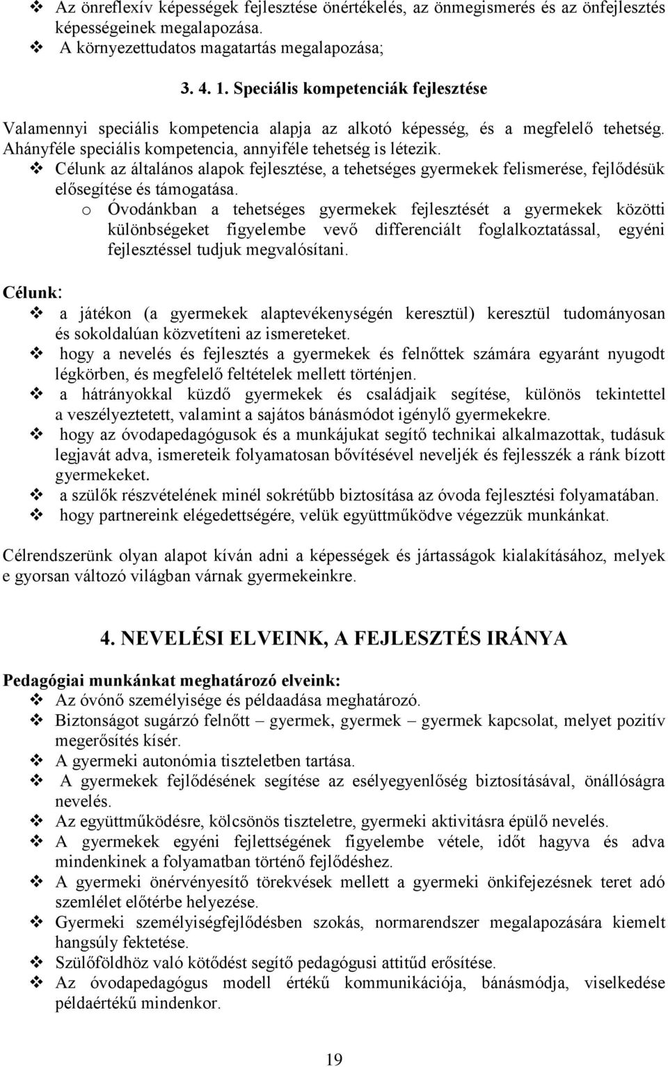 Célunk az általános alapok fejlesztése, a tehetséges gyermekek felismerése, fejlődésük elősegítése és támogatása.