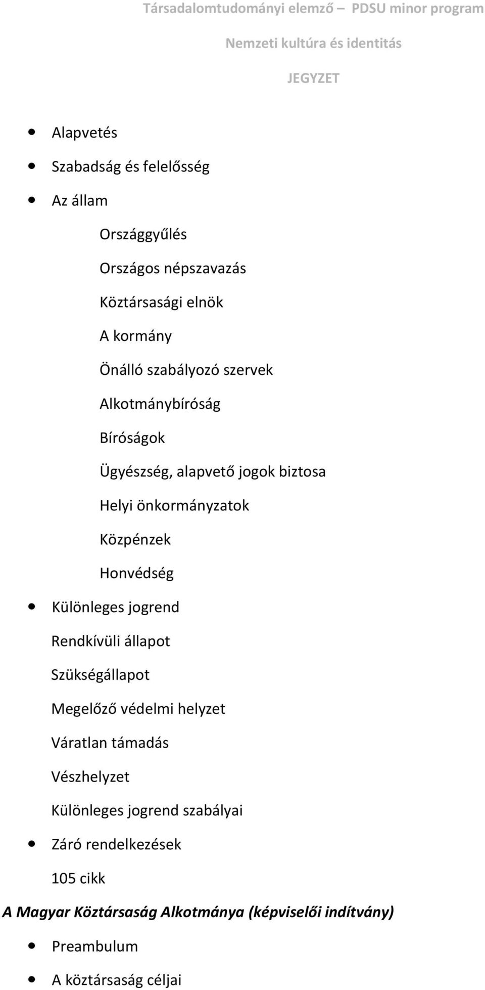 Különleges jogrend Rendkívüli állapot Szükségállapot Megelőző védelmi helyzet Váratlan támadás Vészhelyzet Különleges