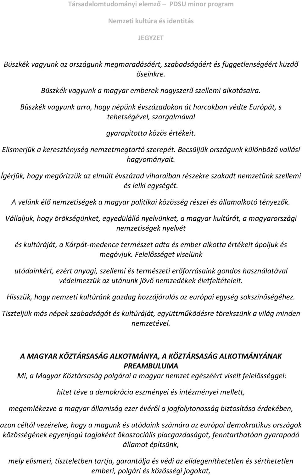 Becsüljük országunk különböző vallási hagyományait. Ígérjük, hogy megőrizzük az elmúlt évszázad viharaiban részekre szakadt nemzetünk szellemi és lelki egységét.