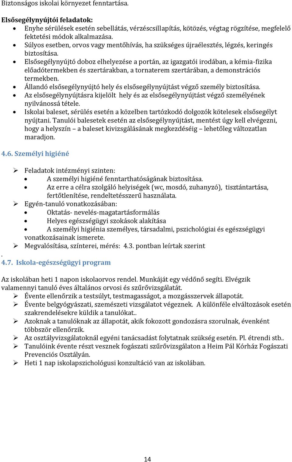 Elsősegélynyújtó doboz elhelyezése a portán, az igazgatói irodában, a kémia-fizika előadótermekben és szertárakban, a tornaterem szertárában, a demonstrációs termekben.