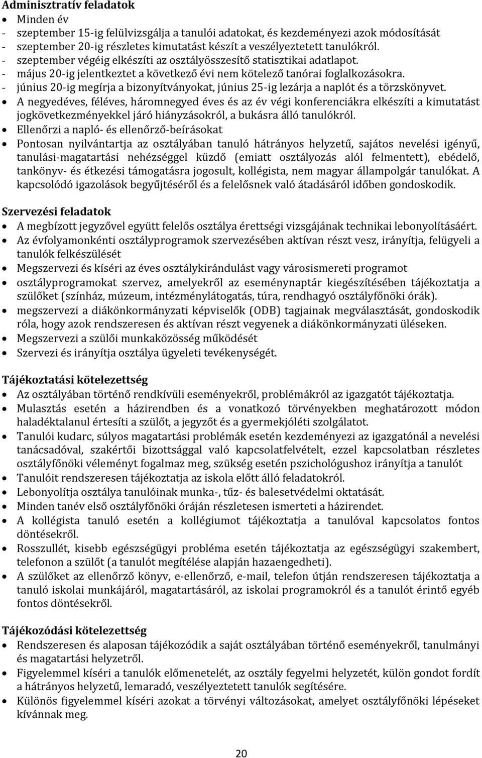 - június 20-ig megírja a bizonyítványokat, június 25-ig lezárja a naplót és a törzskönyvet.