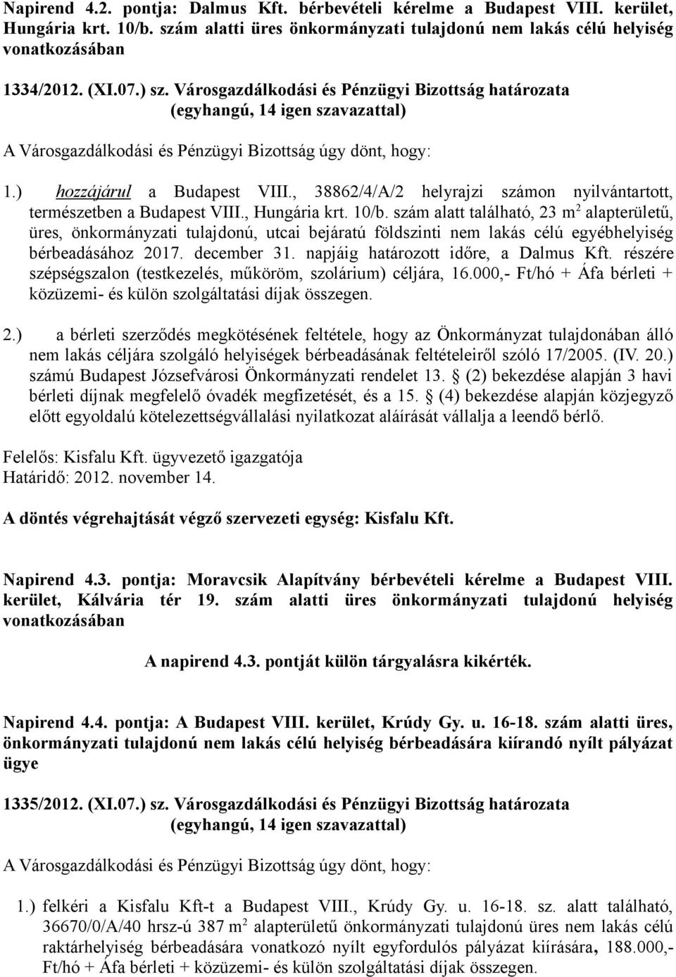 , 38862/4/A/2 helyrajzi számon nyilvántartott, természetben a Budapest VIII., Hungária krt. 10/b.