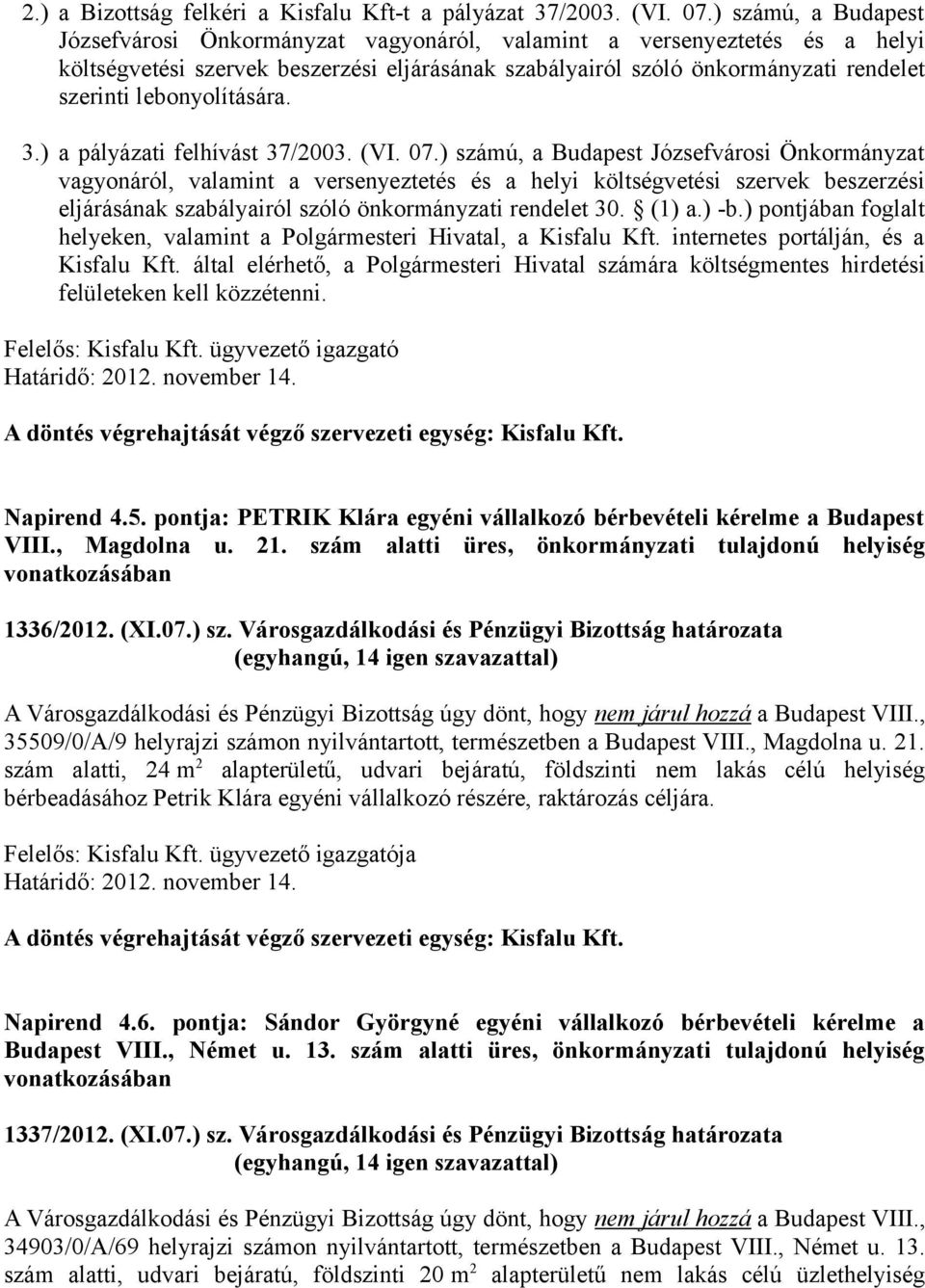 lebonyolítására. 3.) a pályázati felhívást 37/2003. (VI. 07.