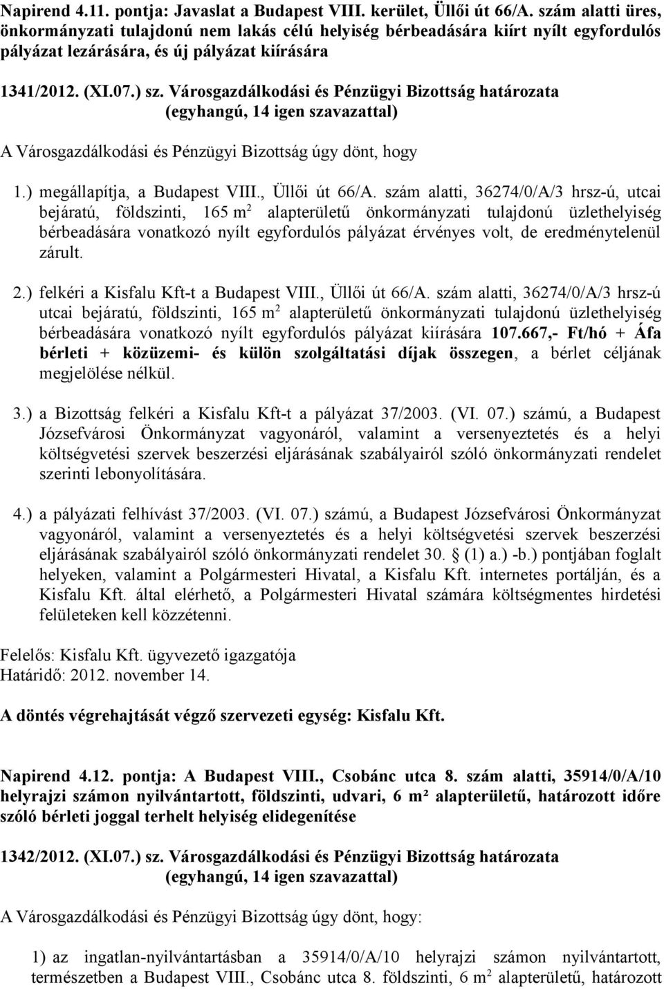 Városgazdálkodási és Pénzügyi Bizottság határozata A Városgazdálkodási és Pénzügyi Bizottság úgy dönt, hogy 1.) megállapítja, a Budapest VIII., Üllői út 66/A.