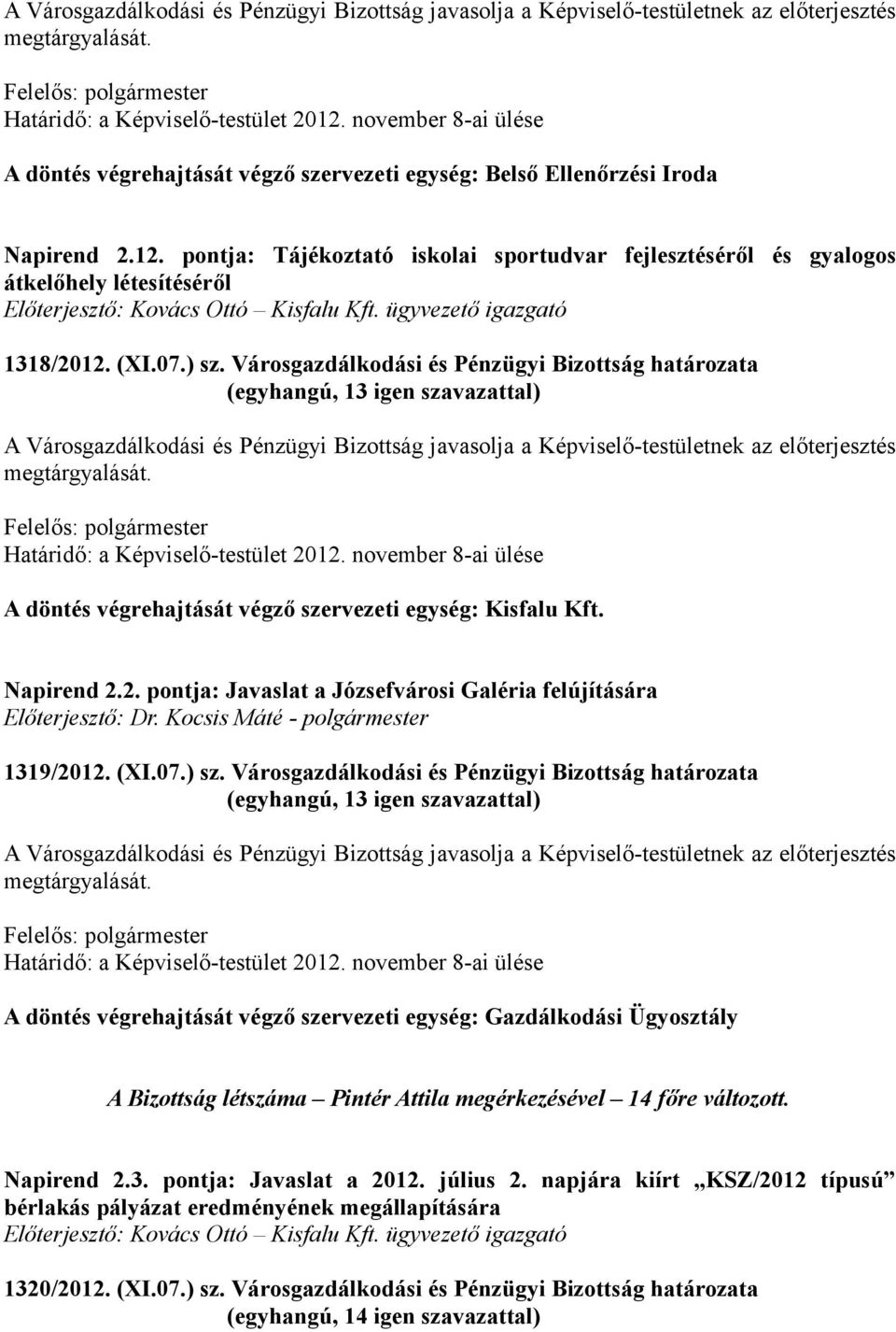 pontja: Tájékoztató iskolai sportudvar fejlesztéséről és gyalogos átkelőhely létesítéséről Előterjesztő: Kovács Ottó Kisfalu Kft. ügyvezető igazgató 1318/2012. (XI.07.) sz.