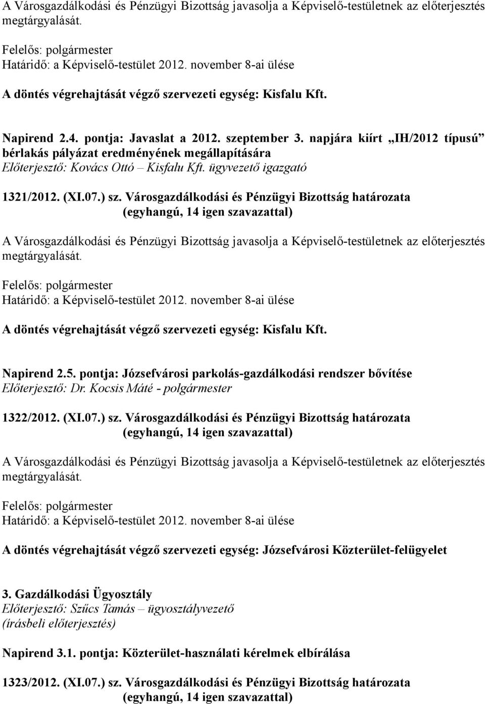 Városgazdálkodási és Pénzügyi Bizottság határozata A Városgazdálkodási és Pénzügyi Bizottság javasolja a Képviselő-testületnek az előterjesztés megtárgyalását. Határidő: a Képviselő-testület 2012.