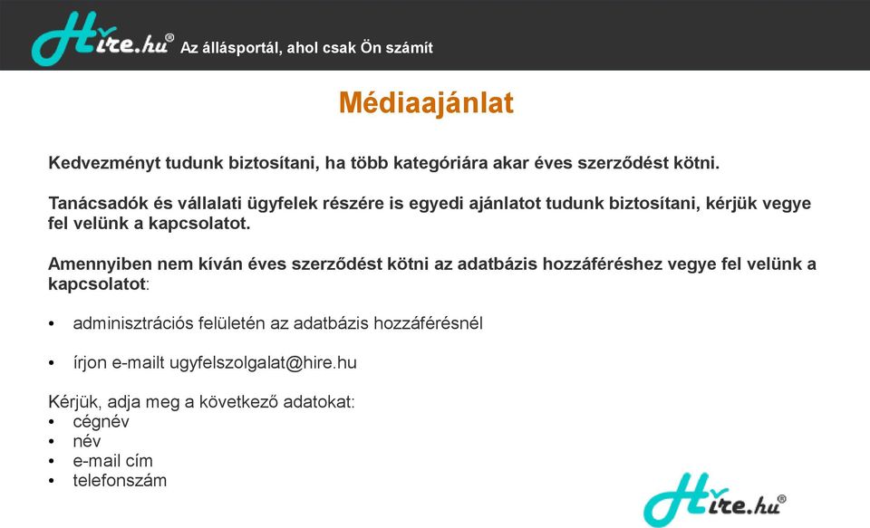 Amennyiben nem kíván éves szerződést kötni az adatbázis hozzáféréshez vegye fel velünk a kapcsolatot: adminisztrációs