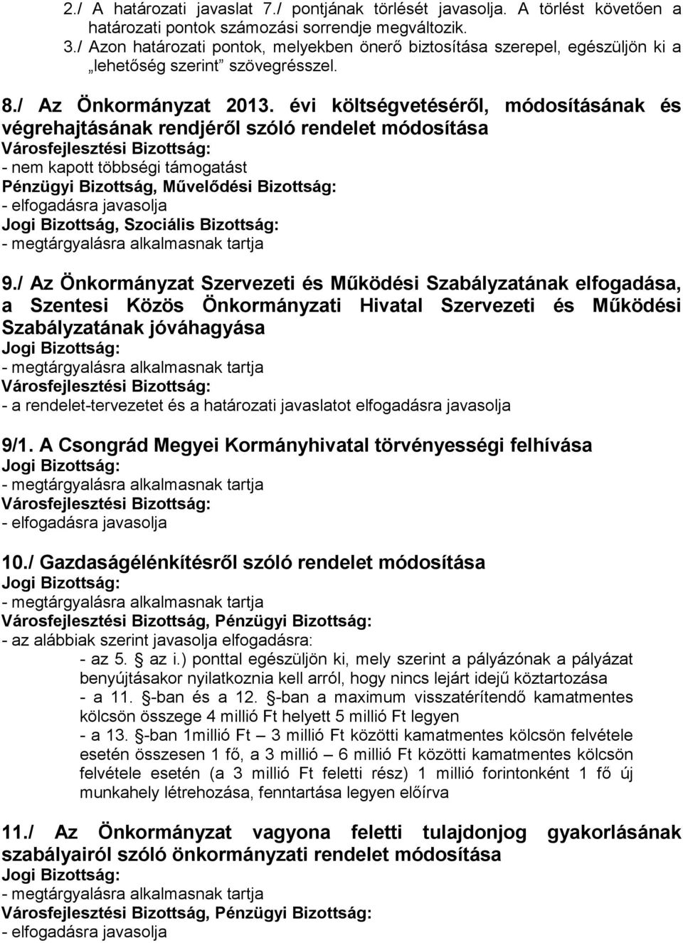 évi költségvetésérıl, módosításának és végrehajtásának rendjérıl szóló rendelet módosítása - nem kapott többségi támogatást Pénzügyi Bizottság, Jogi Bizottság, 9.