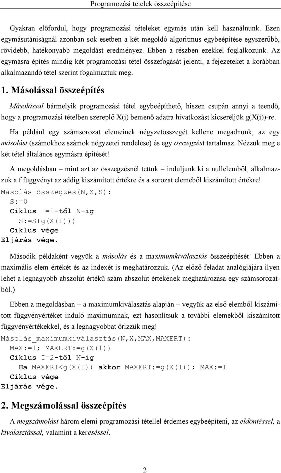 Az egymásra építés mindig két programozási tétel összefogását jelenti, a fejezeteket a korábban alkalmazandó tétel szerint fogalmaztuk meg. 1.