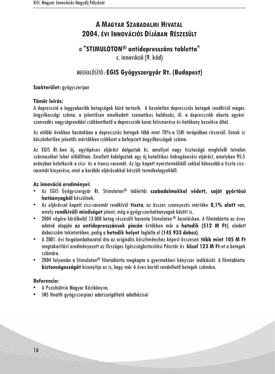 a depressziók okozta egyéni szenvedés nagyságrenddel csökkenthető a depressziók korai felismerése és hatékony kezelése által.