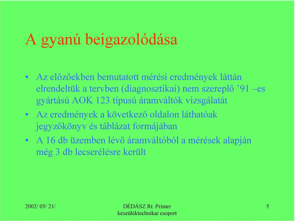 vizsgálatát Az eredmények a következő oldalon láthatóak jegyzőkönyv és táblázat