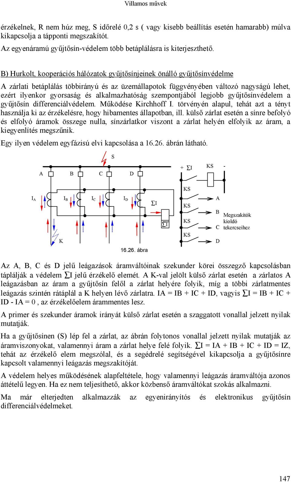 alkalmazhatóság szempontjából legjobb gyűjtősínvédelem a gyűjtősín differenciálvédelem. Működése Kirchhoff I.